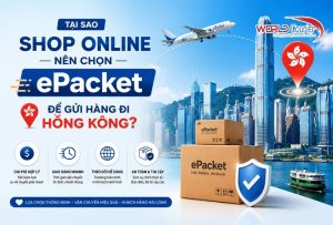 Tại sao shop online nên chọn ePacket để gửi hàng đi Hồng Kông?